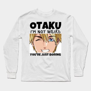 Manga Cosplay Anime Merch - Otaku I'm Not Weird Anime You're Just Boring Long Sleeve T-Shirt